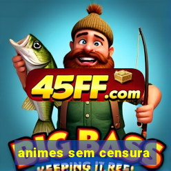 animes sem censura